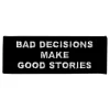 Stoffmerke Bad Decisions Make Good Stories