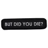 Stoffmerke But Did You Die?