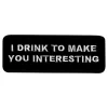 Stoffmerke I Drink to Make You Interesting