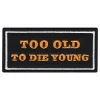 Stoffmerke Too Old To Die Young