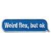Stoffmerke Weird Flex But OK