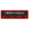 Tekstmerke I Wish I Could But I Dont Want To